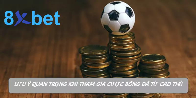 Cược bóng đá 8xbet: Hướng dẫn chi tiết cho người mới bắt đầu 5 Lưu ý quan trọng khi tham gia cược bóng đá từ cao thủ