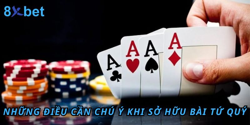Giải Mã Tứ Quý Chặt Được Gì? Cách Tận Dụng Bài Tứ Quý 4 Những điều cần chú ý khi sở hữu bài tứ quý