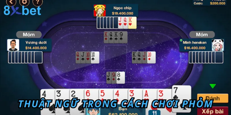 Cách Chơi Phỏm Online Miễn Phí Tại Cổng Game 8xbet 3 Tổng hợp các thuật ngữ cần nhớ trong cách chơi Phỏm
