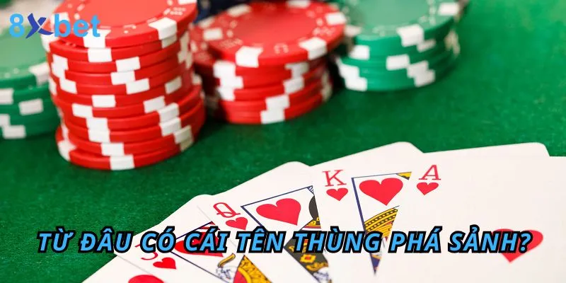 Thùng phá sảnh là gì? Ý nghĩa của nó trong bài Mậu Binh 2 Từ đâu có cái tên Thùng phá sảnh?