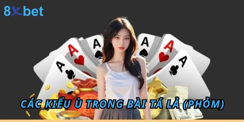 Ù khan là gì và mẹo hay để tránh gặp phải ù khan khi chơi Phỏm 6 Các kiểu Ù trong bài Tá Lả (Phỏm)