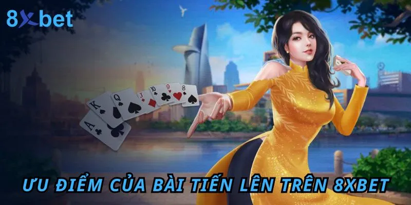 Cách chơi bài tiến lên trên 8XBET – Hướng dẫn chi tiết và mẹo thắng lớn 5 Ưu điểm của bài Tiến Lên trên 8XBET